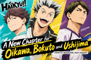 Haikyu!! Magazine 2025 AUGUST: A New Chapter for Oikawa, Bokuto, and Ushijima